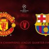 Man utd vs Barcelona Champions League Quarter Final