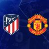 Atletico Madrid vs Man Utd Champions League